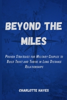 Beyond the Miles: Proven Strategies for Military Couples to Build Trust and Thrive in Long Distance Relationships B0FZ1ZQ91X Book Cover