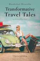 Wanderlust Chronicles: Transformative Travel Tales 1738170551 Book Cover