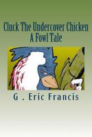 Cluck The Undercover Chicken 149742500X Book Cover
