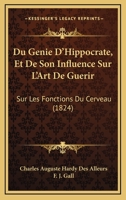 Du Genie D'Hippocrate, Et De Son Influence Sur L'Art De Guerir: Sur Les Fonctions Du Cerveau (1824) 2329045867 Book Cover
