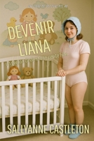 Devenir Liana: Une histoire de bébé poule mouillée ABDL (French Edition) B0GX761V3R Book Cover