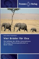 Vier Brüder für Osu: Die Anfänge des Afrika-Unternehmens der Evang. Missionsgesellschaft zu Basel: Ghana 3841602665 Book Cover