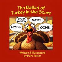 The Ballad of Turkey in the Store: A Rhyming, Illustrated, Tuneful Tale of Escape, Laughter, and Unexpected Friendship B0DW91KWKZ Book Cover