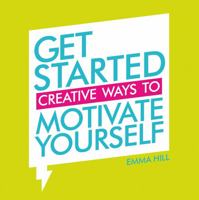 Get Started: Creative Ways to Motivate Yourself 1849539731 Book Cover