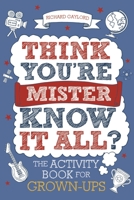 Think You're Mr Know-it-All?: The Activity Book for Grown-ups 1789292182 Book Cover
