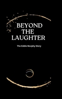 BEYOND THE LAUGHTER: The Eddie Murphy Story (Stars Unveiled: Tales from ELYSIAN Press Chronicles) B0CQYXKWMN Book Cover