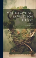 Matteo Civitali, Sa Vie Et Son OEuvre 1021677655 Book Cover