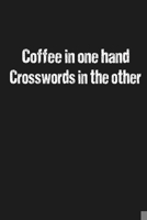 Coffee in one hand Crosswords in the other: Funny notebook for the crossword lover 1670669033 Book Cover