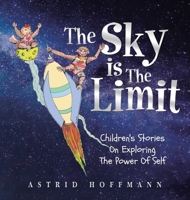 The Sky Is The Limit: Children's Stories On Exploring The Power Of Self B0FB45MXK7 Book Cover