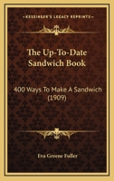 The up-to-date sandwich book, 400 ways to make a sandwich 1015590853 Book Cover