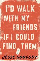 I'd Walk with My Friends If I Could Find Them 054470522X Book Cover