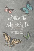 Letter to My Baby In Heaven: Grief Journal - Butterfly Diary to Write In 1081387645 Book Cover