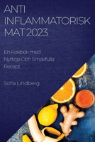 Antiinflammatorisk Mat 2023: En Kokbok med Nyttiga Och Smakfulla Recept 1783817534 Book Cover