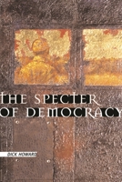The Specter of Democracy: What Marx and Marxists Haven't Understood and Why 0231124848 Book Cover