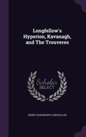 Longfellow's Hyperion, Kavanagh, and The Trouveres 1016669275 Book Cover