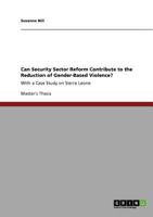 Can Security Sector Reform Contribute to the Reduction of Gender-Based Violence?: With a Case Study on Sierra Leone 3640917650 Book Cover