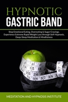 Hypnotic Gastric Band: Stop Emotional Eating, Overeating & Sugar Cravings. Experience Extreme Rapid Weight Loss through Self-Hypnosis, Deep-Sleep Meditation & Mindfulness null Book Cover