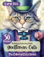 Gentlemen Cats: 50 Designs That Will Take You on a Relaxing Journey into the World of Gentleman Cats B0C6FWVCMQ Book Cover