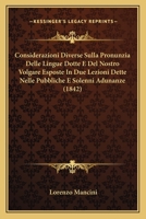 Considerazioni Diverse Sulla Pronunzia Delle Lingue Dotte E Del Nostro Volgare Esposte In Due Lezioni Dette Nelle Pubbliche E Solenni Adunanze (1842) 1160836264 Book Cover