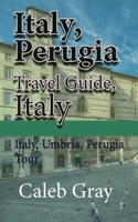 Italy, Perugia Travel Guide, Italy: Italy, Umbria, Perugia Tour 1912483904 Book Cover