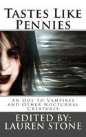 Tastes Like Pennies: An Ode to Vampires and Other Nocturnal Creatures 1475176899 Book Cover