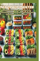 Meal Prep Meister: Stressfrei vorkochen: Schnelle & einfache Rezepte für gesunde Ernährung im Alltag, Büro und unterwegs (German Edition) 3384356748 Book Cover