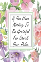 If You Have Nothing To Be Grateful For Check Your Pulse: Cute Planner For Nurses 12 Month Calendar Schedule Agenda Organizer 1697319092 Book Cover