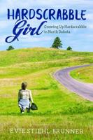 Hardscrabble Girl: Growing Up Hardscrabble in North Dakota 1606453203 Book Cover