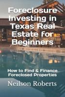 Foreclosure Investing in Texas Real Estate for Beginners: How to Find & Finance Foreclosed Properties 1081002484 Book Cover
