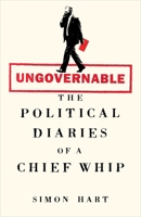 Ungovernable: The Political Diaries of a Chief Whip 1035068796 Book Cover