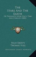 The Stars and the Earth; or, Thoughts Upon Space, Time and Eternity 1165075318 Book Cover