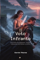 Il Voto Infranto: Una storia di tradimento, sangue e la redenzione dell'ultimo cavaliere (Italian Edition) B0FPQ3FH35 Book Cover