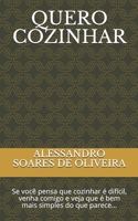 Quero Cozinhar: Se voc� pensa que cozinhar � dif�cil, venha comigo e veja que � bem mais simples do que parece... 169441177X Book Cover