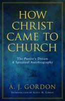 How Christ Came to Church; The Pastor's Dream. a Spiritual Autobiography, with the Life-Story, and the Dream as Interpreting the Man 0825426871 Book Cover
