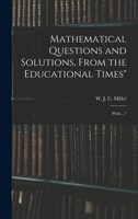Mathematical Questions and Solutions, From the Educational Times: With ... 1016372574 Book Cover