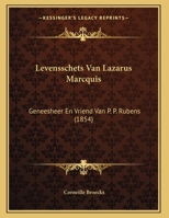 Levensschets Van Lazarus Marcquis: Geneesheer En Vriend Van P. P. Rubens (1854) 116952530X Book Cover