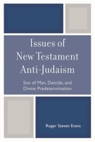 Issues of New Testament Anti-Judaism: Son of Man, Deicide, and Divine Predetermination 0761841431 Book Cover