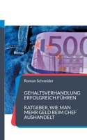 Gehaltsverhandlung erfolgreich führen: Ratgeber, wie man mehr Gehalt beim Chef aushandelt (German Edition) 375977699X Book Cover