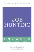 Job Hunting in a Week: Get Your Dream Job in Seven Simple Steps 1473610192 Book Cover