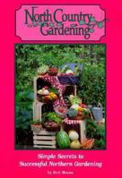 North Country Gardening: Simple Secrets to Successful Northern Gardening 0932212875 Book Cover