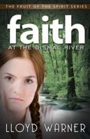 Faith at the Dismal River (The Fruit of the Spirit Series) 1935906534 Book Cover