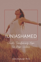 (Un)ashamed: Christ's Transforming Hope for Rape Victims 0578759780 Book Cover