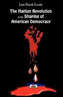 The Haitian Revolution in the Shaping of American Democracy 1595269215 Book Cover