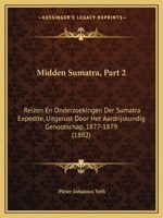Midden Sumatra, Part 2: Reizen En Onderzoekingen Der Sumatra Expedite, Uitgerust Door Het Aardrijskundig Genootschap, 1877-1879 (1882) 1166732517 Book Cover