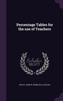 Percentage Tables for the Use of Teachers 1355578957 Book Cover