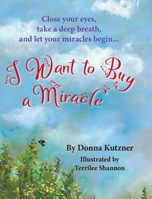 I Want to Buy A Miracle: Close your eyes, take a deep breath, and let your miracles begin... 1999479734 Book Cover