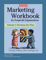 Marketing Workbook for Nonprofit Organizations Volume 1: Develop the Plan, 2nd Edition 0940069253 Book Cover