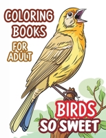 Adult coloring book birds : Bird so sweet. Art activity book that perfect for adults and teens who love birds! It features 40 high-quality illustrations of bird for stress relief and relaxation. B0CH293168 Book Cover
