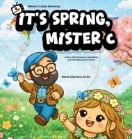 It's Spring, Mister C: A Story About Seasons, Springtime, and Little Moments to Notice. (Misterc's Little Moments) B0GS7JKJ2X Book Cover