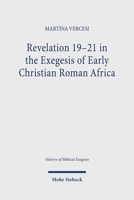 Revelation 19-21 in the Exegesis of Early Christian Roman Africa 3161626907 Book Cover